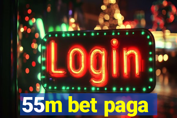 55m bet paga